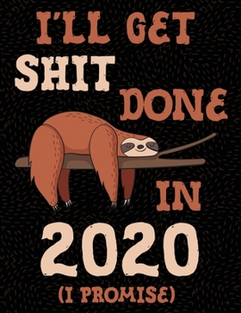 2020 Planner January to December Sloth I'll Get Shit Done: Weekly & Monthly Planning