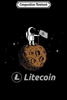 Composition Notebook: Litecoin LTC Crypto to the Moon Featuring Astronaut Journal/Notebook Blank Lined Ruled 6x9 100 Pages
