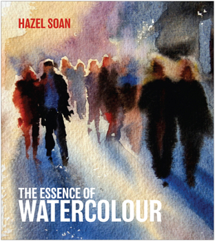 Hardcover The Essence of Watercolour: The Secrets and Techniques of Watercolour Painting Revealed Book