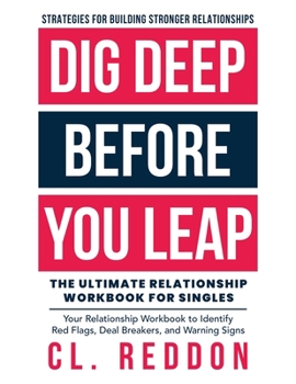 Paperback Dig Deep Before You Leap: The Ultimate Relationship Workbook For Singles Book