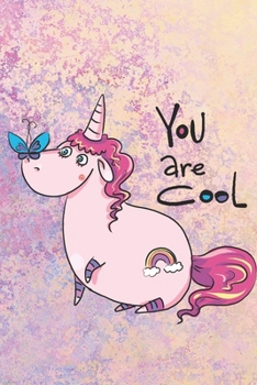 You Are Cool: Lovely Unicorn Notebook to write in - magical animal. butterfly, colorful rainbow