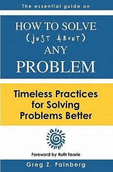 Paperback How to solve just about any problem: Timeless practices for solving problems better Book