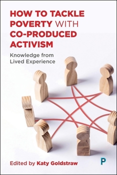 Hardcover How to Tackle Poverty with Co-Produced Activism: Knowledge from Lived Experience Book