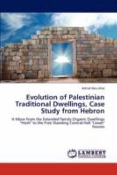Paperback Evolution of Palestinian Traditional Dwellings, Case Study from Hebron Book