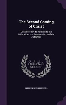 Hardcover The Second Coming of Christ: Considered in Its Relation to the Millennium, the Resurrection, and the Judgment Book