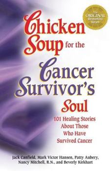 Paperback Chicken Soup for the Cancer Survivor's Soul: 101 Healing Stories About Those Who Have Survived Cancer Book