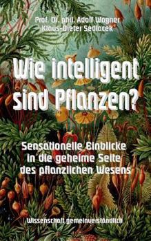 Paperback Wie intelligent sind Pflanzen?: Sensationelle Einblicke in die geheime Seite des pflanzlichen Wesens [German] Book