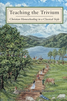 Paperback Teaching The Trivium: Christian Homeschooling in a Classical Style Book