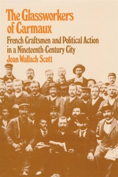 Paperback The Glassworkers of Carmaux: French Craftsmen and Political Action in a Nineteenth-Century City Book