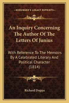 Paperback An Inquiry Concerning The Author Of The Letters Of Junius: With Reference To The Memoirs By A Celebrated Literary And Political Character (1814) Book