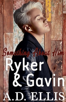 Ryker & Gavin - Book #5 of the Something About Him