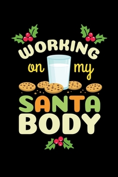 Paperback Working on My Santa Body: Journal / Notebook / Diary Gift - 6"x9" - 120 pages - White Lined Paper - Matte Cover" Book
