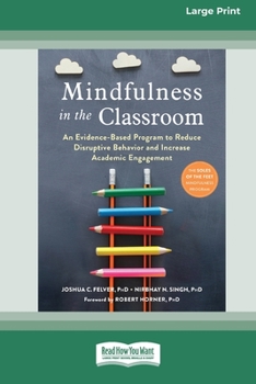 Paperback Mindfulness in the Classroom: An Evidence-Based Program to Reduce Disruptive Behavior and Increase Academic Engagement [16pt Large Print Edition] [Large Print] Book