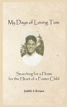 My Days of Loving Tom: Searching for a Home for the Heart of a Foster Child