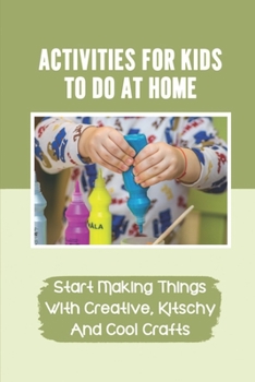 Paperback Activities For Kids To Do At Home: Start Making Things With Creative, Kitschy And Cool Crafts: Rainbow Bath Bombs Book