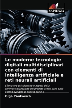 Paperback Le moderne tecnologie digitali multidisciplinari con elementi di intelligenza artificiale e reti neurali artificiali [Italian] Book