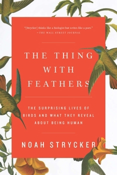 Paperback The Thing with Feathers: The Surprising Lives of Birds and What They Reveal about Being Human Book
