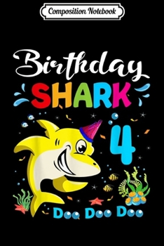 Composition Notebook: Funny 4 Years Old 4th Birthday Shark Gift For Kid  Journal/Notebook Blank Lined Ruled 6x9 100 Pages