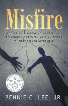 Paperback Misfire: Recovering & Restoring an Estranged Relationship Between Me & My Father When It Seemed Impossible Book