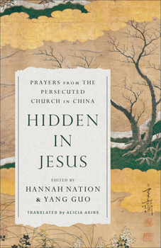 Paperback Hidden in Jesus: Prayers from the Persecuted Church in China Book