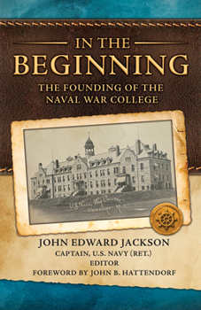 Paperback In the Beginning: The Founding of the Naval War College Book