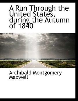 A Run Through the United States, during the Autumn of 1840