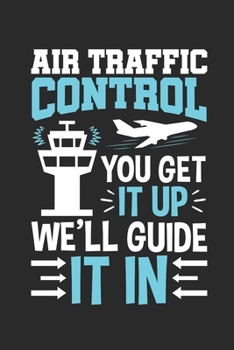 Paperback Air Traffic Control You Get It Up We'll Guide It In: Air Traffic Control Journal, Blank Paperback Notebook to write in, Air Traffic Controller Gift, 1 Book