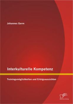 Paperback Interkulturelle Kompetenz: Trainingsmöglichkeiten und Erfolgsaussichten [German] Book
