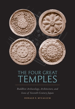 Hardcover The Four Great Temples: Buddhist Archaeology, Architecture, and Icons of Seventh-Century Japan Book
