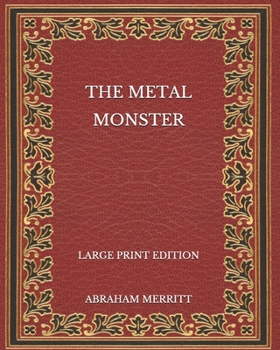 Paperback The Metal Monster - Large Print Edition Book