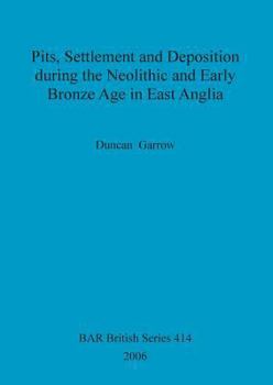 Paperback Pits, Settlement and Deposition during the Neolithic and Early Bronze Age in East Anglia Book