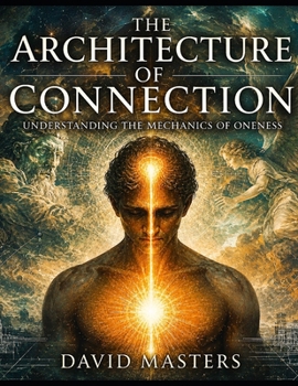 Paperback The Architecture of Connection: Understanding the Mechanics of Oneness Book