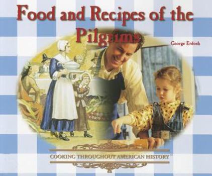 Food and Recipes of the Pilgrims (Cooking Throughout American History) - Book  of the Cooking Throughout American History