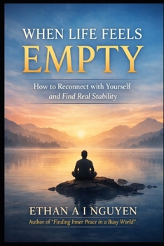 WHY YOU STILL FEEL EMPTY: Even When Everything Looks Fine A Practical Guide to Emotional Stability, Inner Fulfillment, and Real Self-Connection