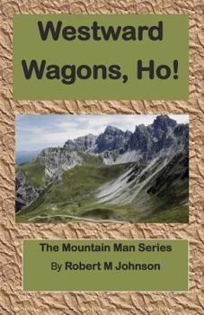 Westward Wagons, Ho! - Book #4 of the Mountain Man