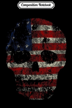 Composition Notebook: American USA Flag Vintage Skull Patriotic Gift for Dad  Journal/Notebook Blank Lined Ruled 6x9 100 Pages