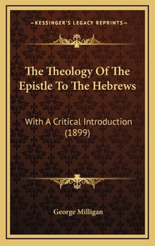 Hardcover The Theology Of The Epistle To The Hebrews: With A Critical Introduction (1899) Book