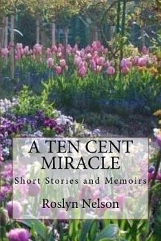 Paperback A Ten Cent Miracle: Short Stortes and Memoirs Book