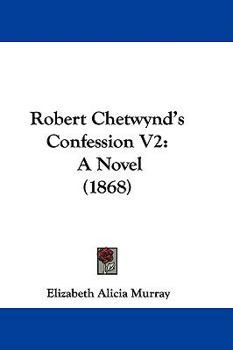 Paperback Robert Chetwynd's Confession V2: A Novel (1868) Book