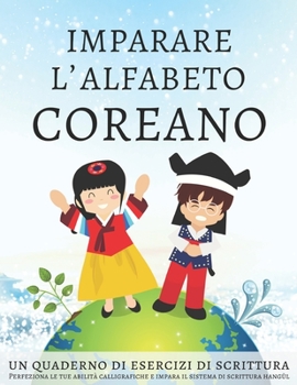 Paperback Imparare l'alfabeto coreano, un quaderno di esercizi di scrittura: Perfeziona le tue abilità calligrafiche e impara il sistema di scrittura hang&#365; [Italian] Book