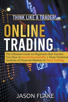 Paperback Online Trading: The Ultimate Guide for Beginners that Teaches You How to Invest Successfully From Technical Analysis of Financial Mark Book