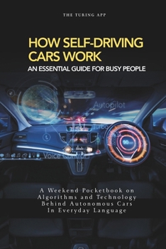 Paperback How Self Driving Cars Work: Algorithms and Technology Behind Autonomous Cars In Everyday Language Book