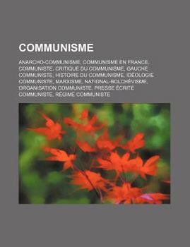 Paperback Communisme: Anarcho-Communisme, Communisme En France, Communiste, Critique Du Communisme, Gauche Communiste, Histoire Du Communism [French] Book