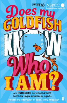 Paperback Does My Goldfish Know Who I am?: And Hundreds More Big Questions from Little People Answered by Experts Book