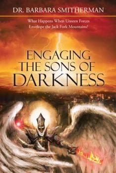 Hardcover Engaging the Sons of Darkness: What Happens When Unseen Forces Envelope the Jack Fork Mountains? Book
