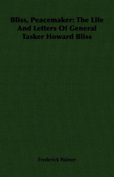 Paperback Bliss, Peacemaker: The Life And Letters Of General Tasker Howard Bliss Book