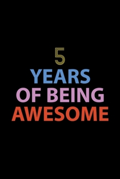 5 Years Of Being Awesome Journal: Awesome Birthday Gift College Ruled Journal, Perfect Gift For 5-Year-Old Boys And Girls