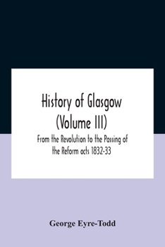 From the Revolution to the Passing of the Reform Acts 1832-33 - Book #3 of the History of Glasgow