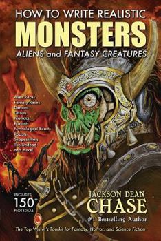 How to Write Realistic Monsters, Aliens, and Fantasy Creatures: The Top Writer's Toolkit for Fantasy, Horror, and Science Fiction - Book #3 of the How to Write Realistic Fiction