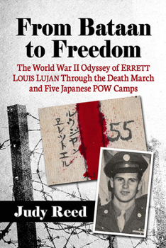 Paperback From Bataan to Freedom: The World War II Odyssey of Errett Louis Lujan Through the Death March and Five Japanese POW Camps Book